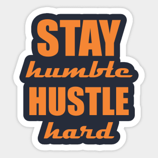 Stay humble, hustle hard Sticker
